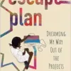 Escape Plan: Dreaming My Way Out of the Projects (EPUB)