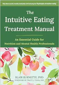 The Intuitive Eating Treatment Manual: An Essential Guide for Nutrition and Mental Health Professionals (PDF)