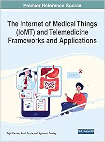 The Internet of Medical Things (IoMT) and Telemedicine Frameworks and Applications (Advances in Medical Technologies and Clinical Practice) (EPUB)
