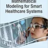 Handbook of Research on Mathematical Modeling for Smart Healthcare Systems (Advances in Healthcare Information Systems and Administration) (PDF )