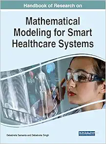 Handbook of Research on Mathematical Modeling for Smart Healthcare Systems (Advances in Healthcare Information Systems and Administration) (PDF )