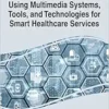 Using Multimedia Systems, Tools, and Technologies for Smart Healthcare Services (EPUB)