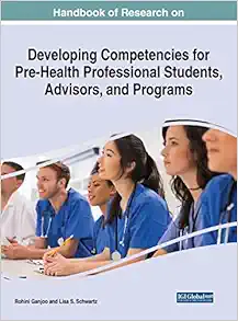 Handbook of Research on Developing Competencies for Pre-health Professional Students, Advisors, and Programs (Advances in Medical Education, Research, and Ethics) (PDF )