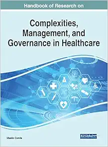 Handbook of Research on Complexities, Management, and Governance in Healthcare (Advances in Healthcare Information Systems and Administration) (PDF )