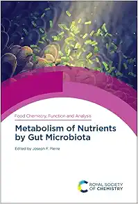 Metabolism of Nutrients by Gut Microbiota (Food Chemistry, Function and Analysis, Volume 34) (PDF)