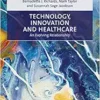 Technology, Innovation and Healthcare: An Evolving Relationship (Elgar Studies in Health and the Law) (PDF )