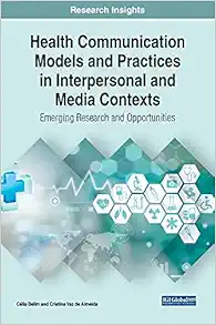 Health Communication Models and Practices in Interpersonal and Media Contexts: Emerging Research and Opportunities (Advances in Human Services and Public Health) (PDF )