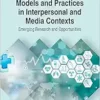 Health Communication Models and Practices in Interpersonal and Media Contexts: Emerging Research and Opportunities (Advances in Human Services and Public Health) (EPUB)