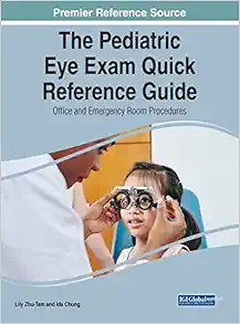 The Pediatric Eye Exam Quick Reference Guide: Office and Emergency Room Procedures (Advances in Medical Diagnosis, Treatment, and Care) (EPUB)