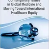 Contemporary Issues in Global Medicine and Moving Toward International Healthcare Equity (Advances in Medical Education, Research, and Ethics) (EPUB)