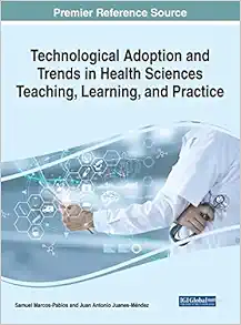 Technological Adoption and Trends in Health Sciences Teaching, Learning, and Practice (Advances in Medical Education, Research, and Ethics) (EPUB)
