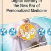 Digital Identity in the New Era of Personalized Medicine (Advances in Healthcare Information Systems and Administration) (EPUB)