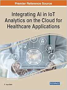 Integrating AI in IoT Analytics on the Cloud for Healthcare Applications (Advances in Computational Intelligence and Robotics) (EPUB)