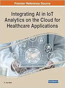Integrating AI in IoT Analytics on the Cloud for Healthcare Applications (Advances in Computational Intelligence and Robotics) (PDF )
