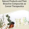 Handbook of Research on Natural Products and Their Bioactive Compounds as Cancer Therapeutics (Advances in Medical Diagnosis, Treatment, and Care) (EPUB)