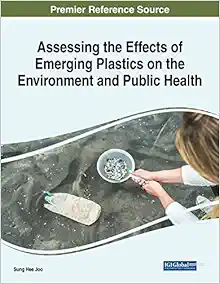 Assessing the Effects of Emerging Plastics on the Environment and Public Health (Advances in Human Services and Public Health (Ahsph) Book Series) (EPUB)