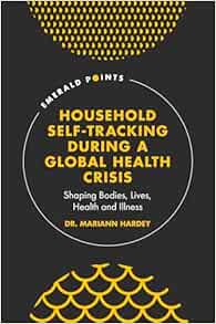 Household Self-tracking During a Global Health Crisis: Shaping Bodies, Lives, Health and Illness (Emerald Points) (EPUB)