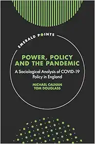 Power, Policy and the Pandemic: A Sociological Analysis of COVID-19 Policy in England (Emerald Points) (PDF )