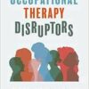 Occupational Therapy Disruptors: What Global OT Practice Can Teach Us About Innovation, Culture, and Community (PDF)