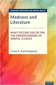 Madness and Literature: What Fiction Can Do for the Understanding of Mental Illness (Language, Discourse and Mental Health) (PDF )