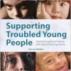 Supporting Troubled Young People: A practical guide to helping with mental health problems (PDF)