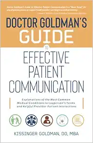 Doctor Goldman’s Guide to Effective Patient Communication: Explanations of the Most Common Medical Conditions in Layperson’s Terms and Helpful Provider-Patient Interactions (PDF)