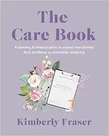 The Care Book: A Planning & Resource Guide to Support Your Journey from Accidental to Intentional Caregiving (EPUB)