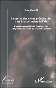 Le mythe des morts prématurées dues à la pollution de l’air: L’exagération officielle des décès dus à la pollution de l’air, au tabac et à l’alcool (French Edition) (PDF)