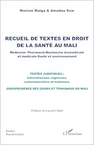 Recueil de textes en droit de la santé au Mali: Médecine Pharmacie – Recherche biomédicale et médicale Santé et environnement (PDF )