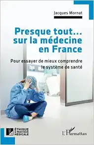 Presque tout… sur la médecine en France: Pour essayer de mieux comprendre le système de santé (French Edition) (EPUB)