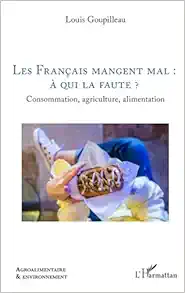 Les Français mangent mal : à qui la faute ?: Consommation, agriculture, alimentation (French Edition) (EPUB)
