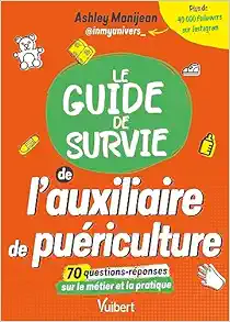 Le guide de survie de l’auxiliaire de puériculture: Les informations sur les études et le métier – Les conseils d’une AP – Des Quiz pour tester ses connaissances (PDF)
