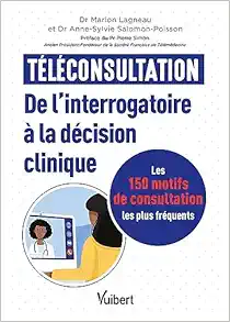Téléconsultation : de l’interrogatoire à la décision clinique: Les 150 motifs de consultation les plus fréquents (PDF)