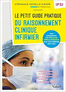 Le petit guide pratique du raisonnement clinique infirmier – IFSI: Tout comprendre à la démarche clinique infirmière avec une méthode pas à pas (PDF)