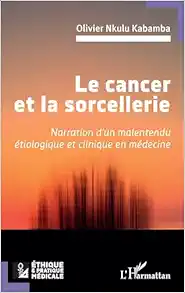 Le cancer et la sorcellerie: Narration d’un malentendu étiologique et clinique en médecine (French Edition) (EPUB)