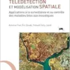 Télédétection et modélisation spatiale appliquées à l’épidémiologie: Applications à la surveillance et au contrôle des maladies liées aux moustiques (PDF )