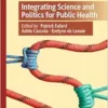 Integrating Science and Politics for Public Health (Palgrave Studies in Public Health Policy Research) (PDF )
