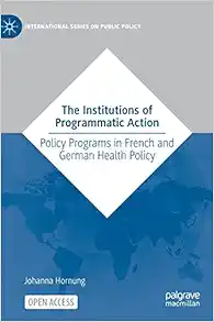 The Institutions of Programmatic Action: Policy Programs in French and German Health Policy (International Series on Public Policy) (EPUB)