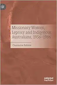 Missionary Women, Leprosy and Indigenous Australians, 1936–1986 (PDF )