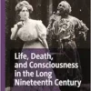 Life, Death, and Consciousness in the Long Nineteenth Century (Palgrave Studies in Literature, Science and Medicine) (EPUB)