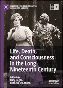 Life, Death, and Consciousness in the Long Nineteenth Century (Palgrave Studies in Literature, Science and Medicine) (EPUB)