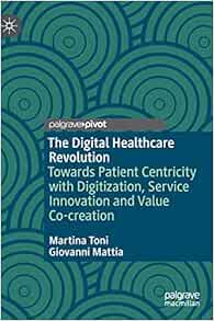 The Digital Healthcare Revolution: Towards Patient Centricity with Digitization, Service Innovation and Value Co-creation (EPUB)