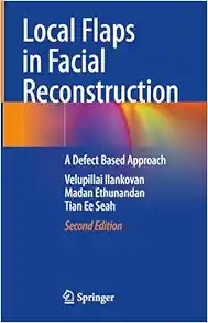 Local Flaps in Facial Reconstruction: A Defect Based Approach, 2nd Edition (PDF )