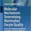 Molecular Mechanisms Determining Mammalian Oocyte Quality: Oocyte Developmental Competence, Aneuploidy, and Clinical Relevance (Advances in Anatomy, Embryology and Cell Biology) (EPUB)
