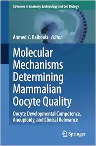 Molecular Mechanisms Determining Mammalian Oocyte Quality: Oocyte Developmental Competence, Aneuploidy, and Clinical Relevance (Advances in Anatomy, Embryology and Cell Biology) (EPUB)
