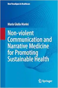 Non-violent Communication and Narrative Medicine for Promoting Sustainable Health (New Paradigms in Healthcare) (PDF )