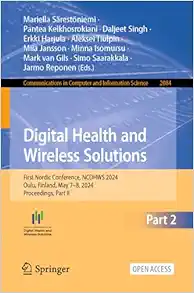 Digital Health and Wireless Solutions: First Nordic Conference​, NCDHWS 2024, Oulu, Finland, May 7–8, 2024, Proceedings, Part II (Communications in Computer and Information Science, 2084) (PDF )