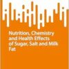 Nutrition, Chemistry, and Health Effects of Sugar, Salt, and Milkfat (SpringerBriefs in Molecular Science) (EPUB)