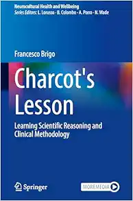 Charcot’s Lesson: Learning Scientific Reasoning and Clinical Methodology (Neurocultural Health and Wellbeing) (PDF)