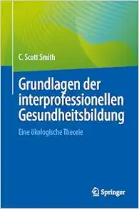 Grundlagen der interprofessionellen Gesundheitsbildung: Eine ökologische Theorie (German Edition) (PDF )